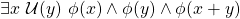 \exists x\ \U(y)\ \phi(x) \wedge \phi(y) \wedge \phi (x+y)