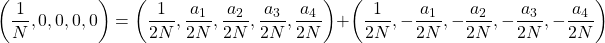 \[\left(\frac 1 {N},0,0,0,0\right) = \left(\frac 1 {2N},\frac {a_1} {2N},\frac {a_2} {2N},\frac {a_3} {2N},\frac {a_4} {2N}\right)+ \left(\frac 1 {2N}, -\frac {a_1} {2N}, -\frac {a_2} {2N}, -\frac {a_3} {2N}, -\frac {a_4} {2N}\right)\]