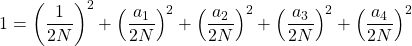 \[1 = \left(\frac 1 {2N}\right)^2 + \left(\frac {a_1} {2N}\right)^2+ \left(\frac {a_2} {2N}\right)^2+ \left(\frac {a_3} {2N}\right)^2+ \left(\frac {a_4} {2N}\right)^2\]